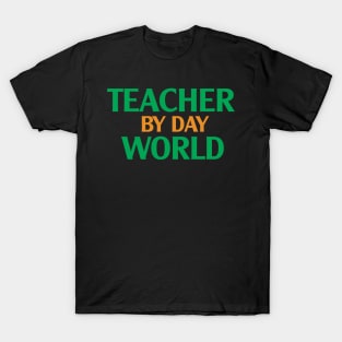 Teacher by Day World T-Shirt